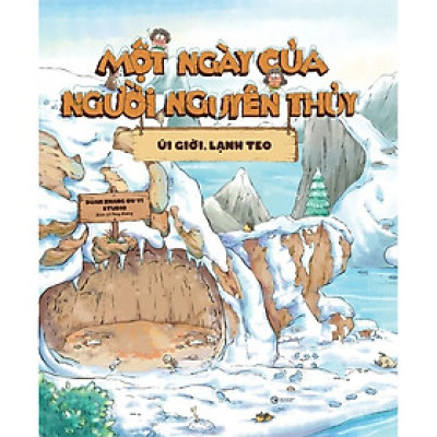 Một Ngày Của Người Nguyên Thủy: Úi Giời Lạnh Teo (Bìa Cứng)