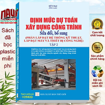 Sách Định Mức Dự Toán Xây Dựng Công Trình sđ, bs năm 2025 – Phần Lắp Đặt Hệ Thống Kỹ Thuật, Lắp Đặt Máy và Thiết Bị Công Nghệ (tập 2) - V2582D
