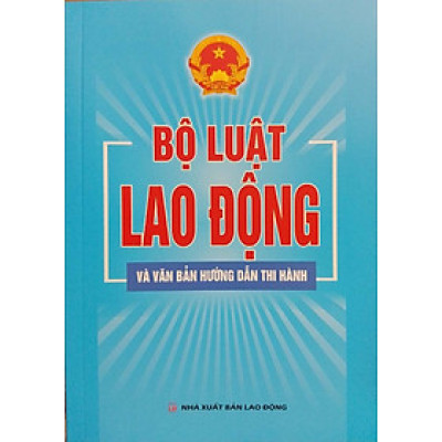 BỘ LUẬT LAO ĐỘNG VÀ VĂN BẢN HƯỚNG DẪN