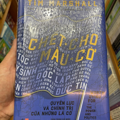 (Bìa Cứng) Chết Cho Màu Cờ - Quyền Lực Và Chính Trị Của Những Lá Cờ - Tim Marshall - Trần Trọng Hải Minh dịch