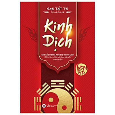 Kinh Dịch (Trọn Bộ) -  Cuốn sách khảo sát giúp bạn đọc hiểu thêm về văn học cổ Trung Hoa từ thời Phục Hy tới Xuân Thu, Hán, Đường