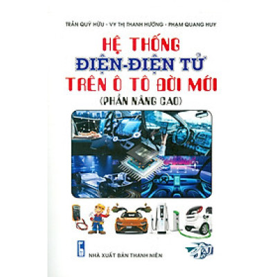 Hệ Thống Điện - Điện Tử Trên Ô Tô Đời Mới (Phần Nâng Cao) - Trần Qúy Hữu, Vy Thị Thanh Hường, Phạm Quang Huy
