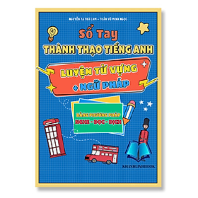 Sách - Sổ tay thành thạo tiếng Anh luyện từ vựng + Ngữ pháp bằng phương pháp Nghe- Đọc - Dịch ( Có màu) (WU)