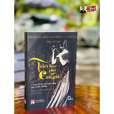 TRIẾT HỌC CHO CON GÁI - Melissa Shew & Kimberly Garchar Biên tập – Sophia Ngô, Lê Hải Anh, Vũ Phương Thảo, Lê Thúy Ái dịch – Book Hunter (Lyceum) – NXB Phụ Nữ - Bìa mềm