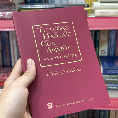 Tư Tưởng Đạo Đức Của Arixtốt Và Những Giá Trị - TS. Phạm Quỳnh Trang - (bìa mềm)