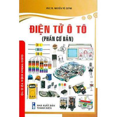 Điện Tử Ô Tô (Phần Cơ Bản) - Giáo Trình Điện Tử Ô Tô - PGS. TS. Nguyễn Vũ Quỳnh