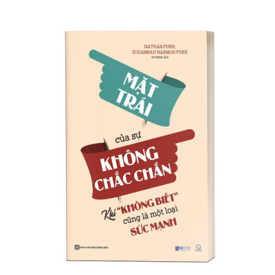 Sách - Mặt Trái Của Sự Không Chắc Chắn : Khi “Không Biết” Cũng Là Một Loại Sức Mạnh