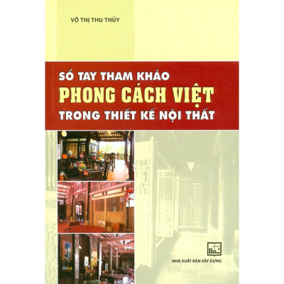 Sách - Sổ Tay Tham Khảo Phong Cách Việt Trong Thiết Kế Nội Thất - NXB Xây Dựng