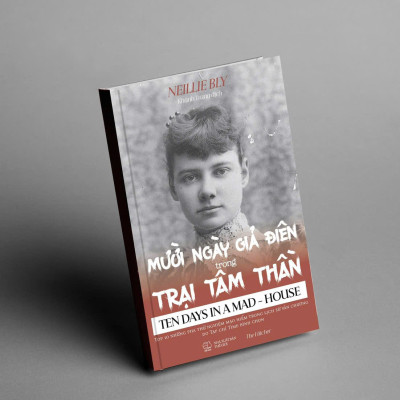 MƯỜI NGÀY GIẢ ĐIÊN TRONG TRẠI TÂM THẦN - Nellie Bly – Nxb Thế Giới