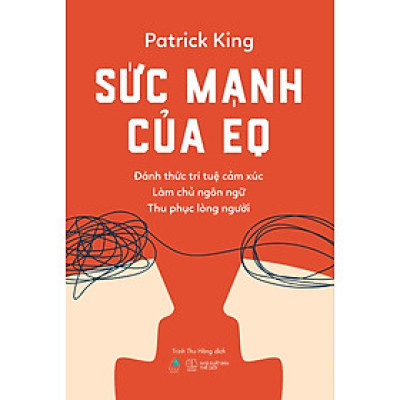Sức Mạnh Của EQ - Đánh Thức Trí Tuệ Cảm Xúc - Làm Chủ Ngôn Ngữ - Thu Phục Lòng Người - AZ