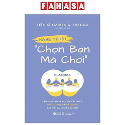 Nghệ Thuật “Chọn Bạn Mà Chơi” - Vận Dụng Khoa Học Để Cải Thiện Chất Lượng Và Số Lượng Các Mối Quan Hệ Của Bạn