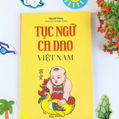 Tục Ngữ Ca Dao Việt Nam. Nói Về Mọi Mặt Của Cuộc Sống: Sinh Hoạt, Văn Hóa, Lao Động Nghề Nghiệp, Kinh Nghiệm Sống…