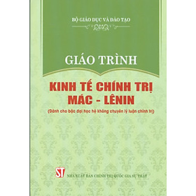 Giáo Trình Kinh Tế Chính Trị Mác – Lênin (Dành Cho Bậc Đại Học Hệ Không Chuyên Lý Luận Chính Trị)