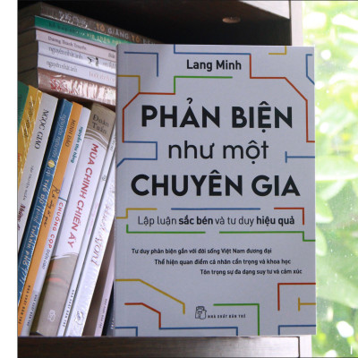 Phản biện như một chuyên gia - Lập luận sắc bén và tư duy hiệu quả