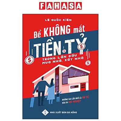 Sách - Để Không Mất Tiền Tỷ Trong Lần Đầu Mua Nhà, Xây Nhà