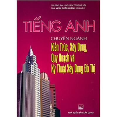 Sách - Tiếng Anh - Chuyên Ngành Kiến Trúc, Xây Dựng, Quy Hoạch Và Kỹ Thuật Xây Dựng Đô Thị - Nxb Xây Dựng