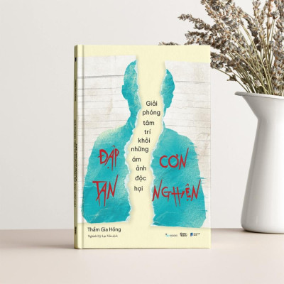 Sách - Đập Tan Cơn Nghiện - Giải Phóng Tâm Trí Khỏi Những Ám Ảnh Độc Hại - AZ Việt Nam