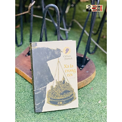 [NOBEL VĂN CHƯƠNG 2006] – ORHAN PAMUK – XA LẠ TRONG TÔI – NHÃ NAM –