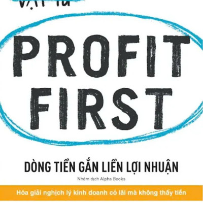 Profit First - Dòng Tiền Gắn Liền Lợi Nhuận (Tái Bản 2024)
