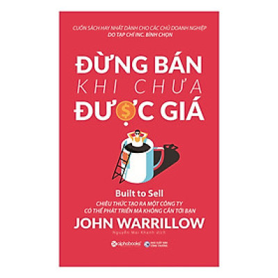  Đừng Bán Khi Chưa Được Giá [Chiêu Thức Tạo Ra Một Công Ty Có Thể Phát Triển Mà Không Cần Tới Bạn] - (Sách Lãnh Đạo & Quản Lý / Tặng Kèm Postcard Greenlife) 