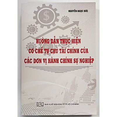 Sách - Hướng Dẫn Thực Hiện Cơ Chế Tự Chủ Tài Chính Của Các Đơn Vị Hành Chính Sự Nghiệp