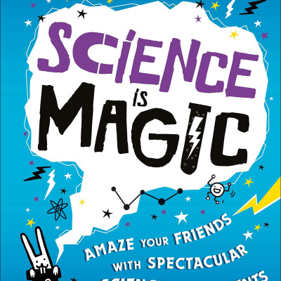 Science is Magic: Amaze your Friends with Spectacular Science Experiments (Hardback)