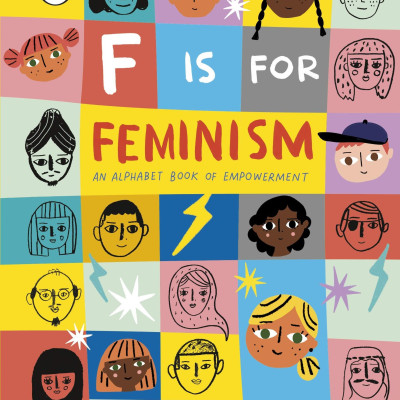 F Is For Feminism: An Alphabet Book Of Empowerment