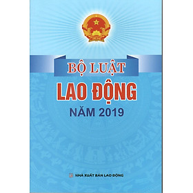 BỘ LUẬT LAO ĐỘNG NĂM 2019 (HIỆN HÀNH)