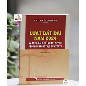 Luật đất đai năm 2024 và án lệ giải quyết vụ án, vụ việc về đất đai trong thực tiễn xét xử