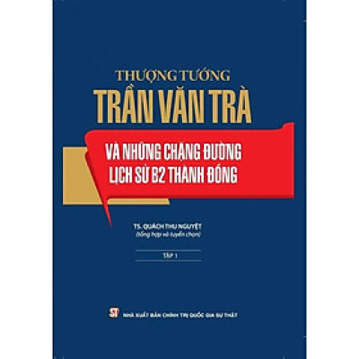Sách - Thượng Tướng Trần Văn Trà Và Những Chặng Đường Lịch Sử B2 Thành Đồng - Combo 2 Tập - NXB Chính Trị Quốc Gia