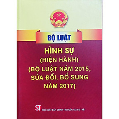 Sách - Bộ Luật Hình Sự (Hiện Hành) (Bộ Luật Năm 2015, Sửa Đổi, Bổ Sung Năm 2017) - NXB Chính Trị Quốc Gia