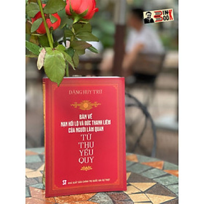 TỪ THỤ YẾU QUY – bàn về nạn hối lộ và đức thanh liêm của người làm quan – Đặng Huy Trứ – NXB Chính trị Quốc gia Sự thật