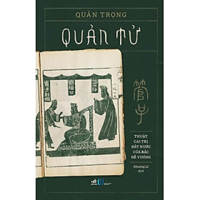 QUẢN TỬ: THUẬT CAI TRỊ ĐẤT NƯỚC CỦA BẬC ĐẾ VƯƠNG - Quản Trọng - Nhượng Lê dịch – Nhã Nam - NXB Hồng Đức