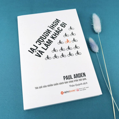 Trạm Đọc | Nghĩ Ngược Lại Và Làm Khác Đi - Cách Làm Thay Đổi Cuộc Sống Của Bạn