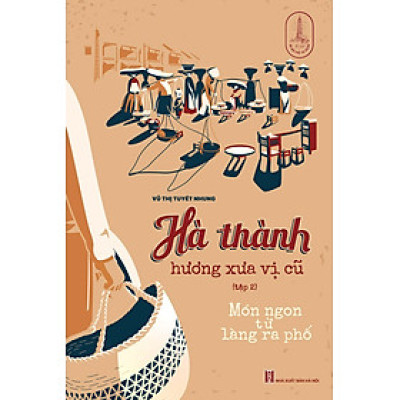 Sách - Hà Thành hương xưa vị cũ  tập 2: Món ngon từ làng ra phố 