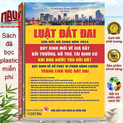 Sách Luật Đất Đai sửa đổi, bổ sung năm 2024 – Quy Định Mới Về Giá Đất, Bồi Thường, Hỗ Trợ, Tái Định Cư Khi Nhà Nước Thu Hồi Đất – Quy Định Về Xử Phạt Vi Phạm Hành Chính Trong Lĩnh Vực Đất Đai (V2579N)