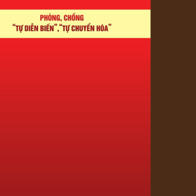 Phòng, Chống "Tự Chuyển Biến", "Tự Chuyển Hóa" (Chính Luận & Tiểu Phẩm)