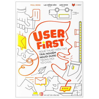 User First - Nghệ Thuật Kiến Tạo Trải Nghiệm Người Dùng Trong Mọi Tổ Chức Của Paul Boag