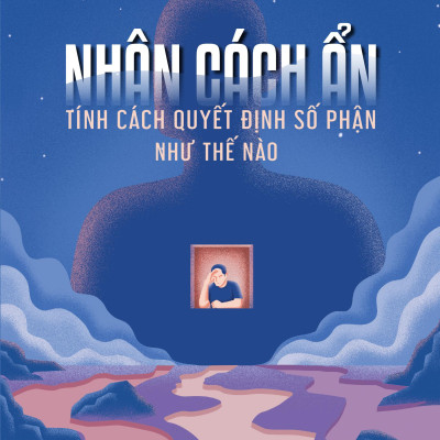 Nhân Cách Ẩn - Tính Cách Quyết Định Số Phận Như Thế Nào