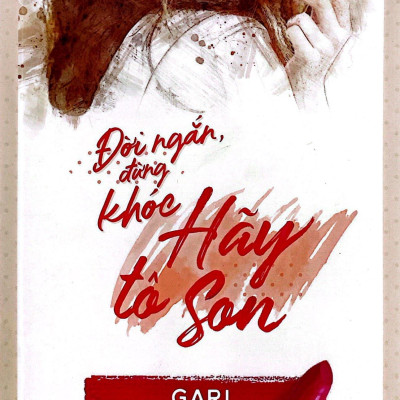 Đời Ngắn Đừng Khóc Hãy Tô Son (Tái Bản 2023)