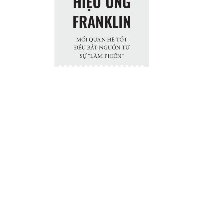 Hiệu Ứng Franklin - Mối Quan Hệ Tốt Đều Bắt Nguồn Tự Sự "Làm Phiền"
