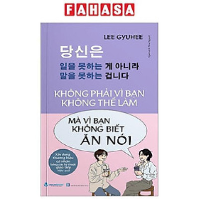 Không Phải Vì Bạn Không Thể Làm Mà Vì Bạn Không Biết Ăn Nói