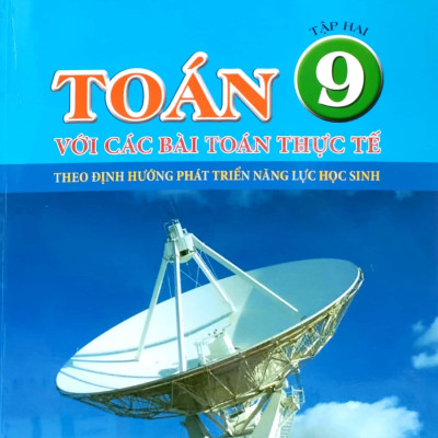 TOÁN 9 VỚI CÁC BÀI TOÁN THỰC TẾ THEO ĐỊNH HƯỚNG PHÁT TRIỂN NĂNG LỰC HỌC SINH TẬP 2