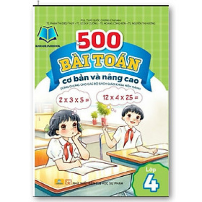 Sách - 500 Bài Toán Cơ Bản Và Nâng Cao Lớp 4 - Dùng chung cho các bộ sách giáo khoa hiện hành