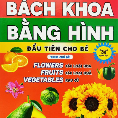 Bách Khoa Bằng Hình Đầu Tiên Cho Bé 3 - Chủ Đề Các Loài Hoa, Loại Củ, Rau Củ