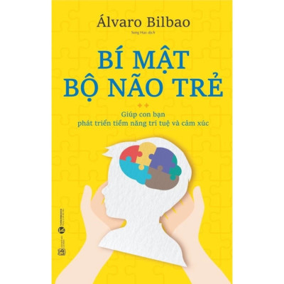 Bí mật bộ não trẻ - Giúp con bạn phát triển tiềm năng trí tuệ và cảm xúc -  Alvaro Bilbao - Nhà Xuất Bản Lao Động