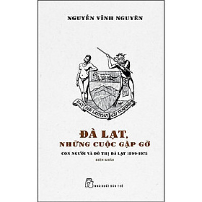 Đà Lạt, Những Cuộc Gặp Gỡ - Con Người Và Đô Thị Đà Lạt 1899 - 1975 - Biên Khảo