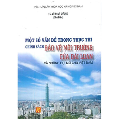 Một số vấn đề trong thực thi chính sách bảo vệ môi trường của Đài Loan và những gợi mở cho VN - KHXH