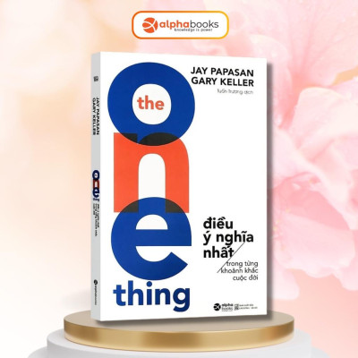 Sách The One Thing - Điều Ý Nghĩa Nhất Trong Từng Khoảnh Khắc Cuộc Đời - Alphabooks - BẢN QUYỀN