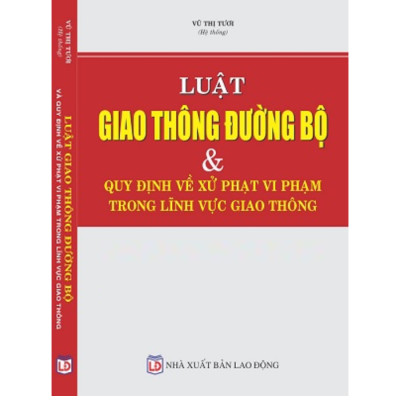 Luật Giao Thông Đường Bộ Và Quy Định Về Xử Phạt Vi Phạm Trong Lĩnh Vực Giao Thông